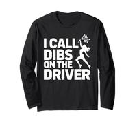 I Call Dibs On The Driver Race Admiration Humor Long Sleeve T-Shirt