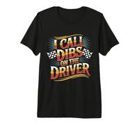 I Call Dibs On The Driver Race Admiration Humor |- Premium T-Shirt