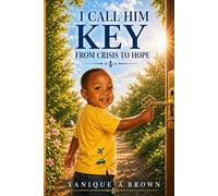 I Call Him Key: From Crisis to Hope: My Journey Through a Broken Marriage and Unexpected Pregnancy