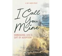 I Call You Mine: Embracing God's Gift of Adoption