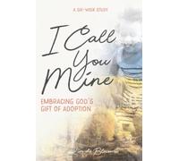 I Call You Mine: Embracing God's Gift of Adoption