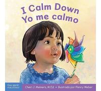 I Calm Down/Yo Me Calmo: A Book about Working Through Strong Emotions / Un Libro Sobre Cómo Manejar Las Emociones Fuertes (Learning about Me & You) (Learning About Me & You Board Books)
