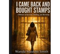 I Came Back And Bought Stamps: A Memoir Of Survival, Stalking And Becoming