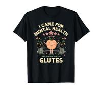 I Came for Mental Health Stayed for The Glutes Gym T-Shirt