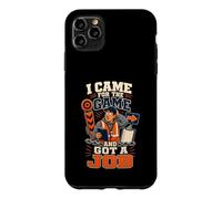 I Came For The Game And Got A Job Football Dad Case for iPhone 11 Pro Max