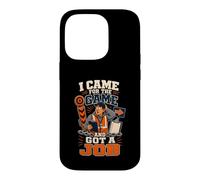 I Came For The Game And Got A Job Football Dad Case for iPhone 14 Pro