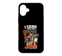 I Came For The Game And Got A Job Football Dad Case for iPhone 16 Plus