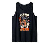 I Came for The Game and Got A Job Football Dad Tank Top