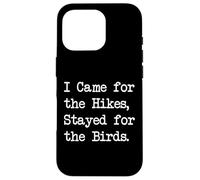 I Came for the Hikes Stayed for the Birds Funny Quote Case for iPhone 16 Pro
