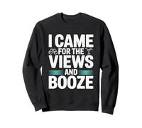 I Came for the Views and Booze Funny Cruise Vacation Sweatshirt
