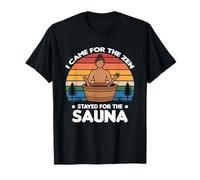 I Came for The Zen Stayed for The Sauna T-Shirt