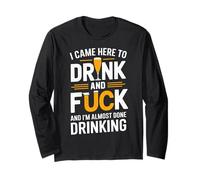 I Came Here to Drink and FCK Funny Party Long Sleeve T-Shirt