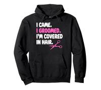 I Came I Groomed Im Covered In Hair Pullover Hoodie