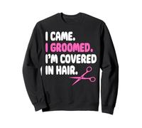 I Came I Groomed Im Covered In Hair Sweatshirt