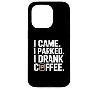 I Came I Parked I Drank Coffee Funny Coffee Case for iPhone 15 Pro