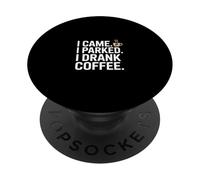 I Came I Parked I Drank Coffee Funny Quote PopSockets Adhesive PopGrip