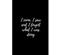 I came, I saw and I forgot what I was doing.: Funny Notebook, Sarcastic Quote, Unique Journal, Diary for Forgetful (112 Pages, Lined, 6 x 9) (pinky_sunglasses)