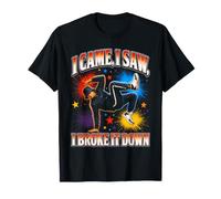 I Came I Saw I Broke It Down Break Dancing T-Shirt