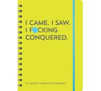 I Came. I Saw. I F cking Conquered. Undated Planner: 17-Month Undated Planner (Calendars & Gifts to Swear By)