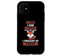 I came I saw I forgot what I was doin I thought of foxes Case for iPhone 11
