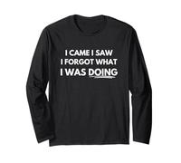 I came I saw I forgot what I was doing Long Sleeve T-Shirt