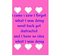 I came i saw I forgot what I was doing went back got distracted and I have no idea what I was doing: Funny notebook for women,young adults girls for journaling