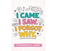 I Came. I Saw. I Forgot Why.: A Perimenopause Journal for Brain Fog, Forgetfulness, and Mental Overload (The Perimenopause Survival Journals)