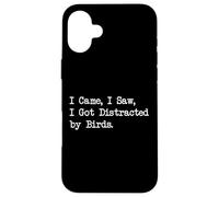 I Came I Saw I Got Distracted by Birds Birdwatching Quote Case for iPhone 16 Plus