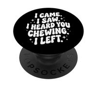 I Came I Saw I Heard You Chewing I Left PopSockets Adhesive PopGrip