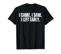 I came I saw I left early Antisocial Introvert Sarcastic T-Shirt