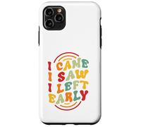 I Came. I Saw. I Left Early Case for iPhone 11 Pro Max