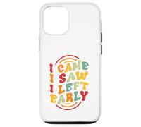I Came. I Saw. I Left Early Case for iPhone 12/12 Pro