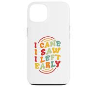 I Came. I Saw. I Left Early Case for iPhone 13