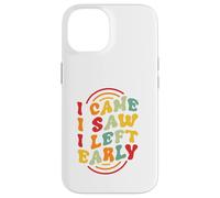 I Came. I Saw. I Left Early Case for iPhone 14