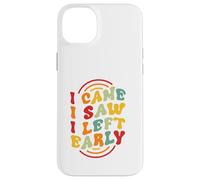 I Came. I Saw. I Left Early Case for iPhone 14 Plus