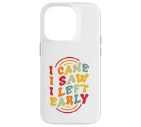 I Came. I Saw. I Left Early Case for iPhone 14 Pro
