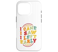 I Came. I Saw. I Left Early Case for iPhone 16 Pro