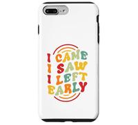 I Came. I Saw. I Left Early Case for iPhone 7 Plus/8 Plus