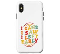 I Came. I Saw. I Left Early Case for iPhone X/XS