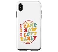 I Came. I Saw. I Left Early Case for iPhone XS Max