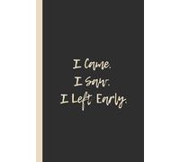I Came. I Saw. I Left Early.: Funny 6x9 Lined Notebook - Perfect Gift for Introverts, Party Avoiders & Socially Exhausted People