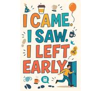 I Came. I Saw. I Left Early.: Funny Introvert Notebook | 6 x 9 Inches | 120 Lined Pages | Sarcastic Journal for People Who Hate Socializing | Gag Gift for Coworkers, Students & Party Quitters