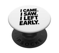 I Came I Saw I Left Early Funny Quote Humor PopSockets Adhesive PopGrip