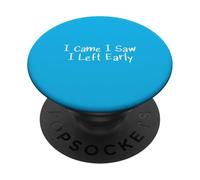 I Came I Saw I Left Early PopSockets Adhesive PopGrip