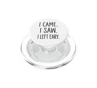 I Came I Saw I Left Early Sarcastic Antisocial PopSockets PopGrip for MagSafe