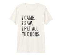 I Came, I Saw, I Pet All The Dogs Premium T-Shirt