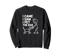 I came I Saw I Pet The Dog Funny Dog Sweatshirt