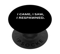 I came, I saw, I respawned. Funny Gaming Funny Gaming PopSockets Adhesive PopGrip