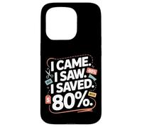 I Came I Saw I Saved 80% - Funny Couponing & Bargain Hunter Case for iPhone 15 Pro