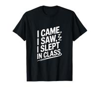 I Came I Saw I Slept in Class T-Shirt